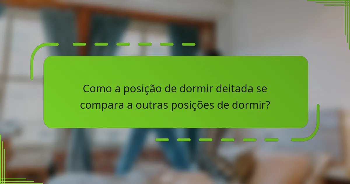 Como a posição de dormir deitada se compara a outras posições de dormir?