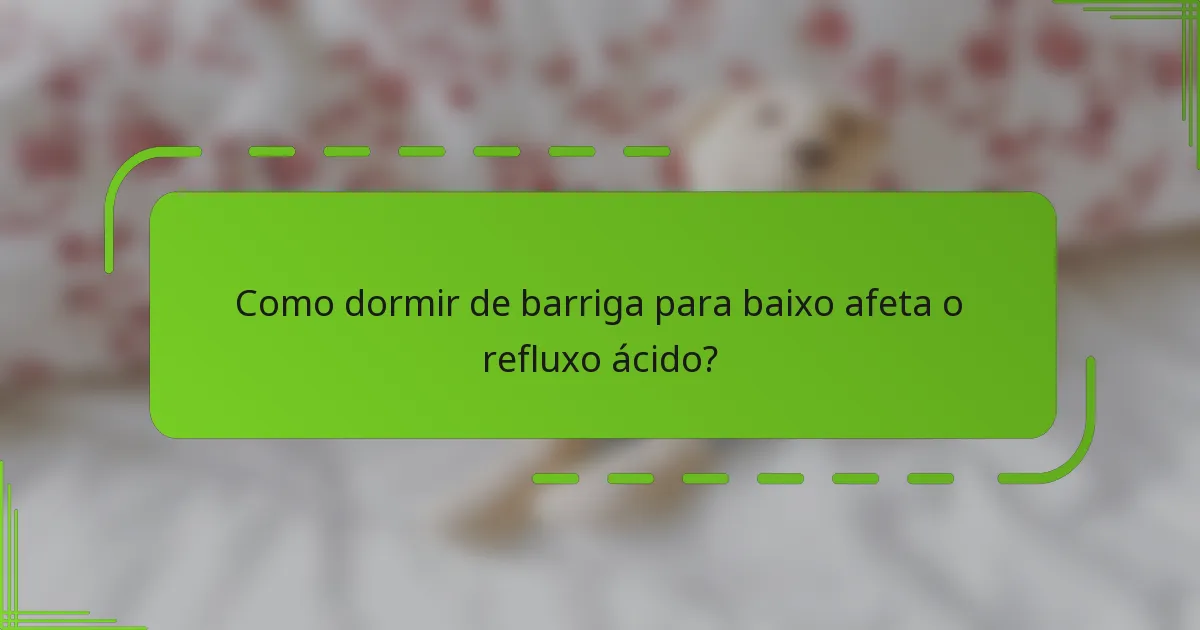 Como dormir de barriga para baixo afeta o refluxo ácido?