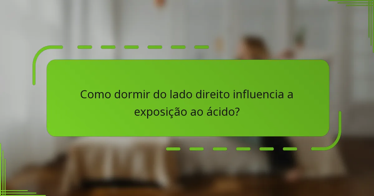 Como dormir do lado direito influencia a exposição ao ácido?