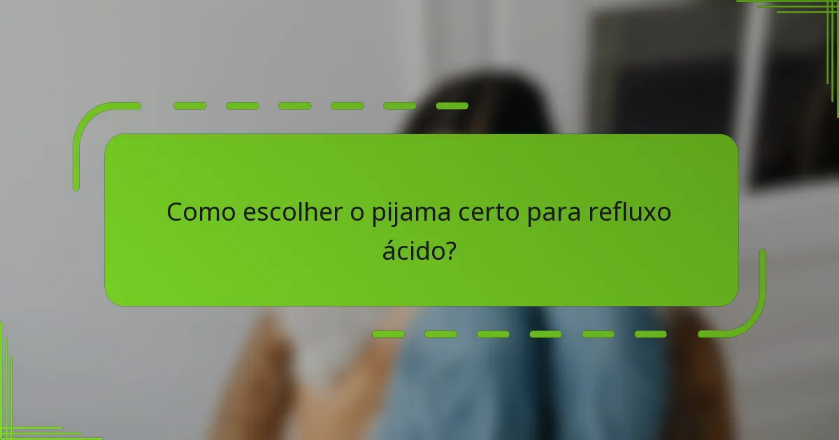 Como escolher o pijama certo para refluxo ácido?