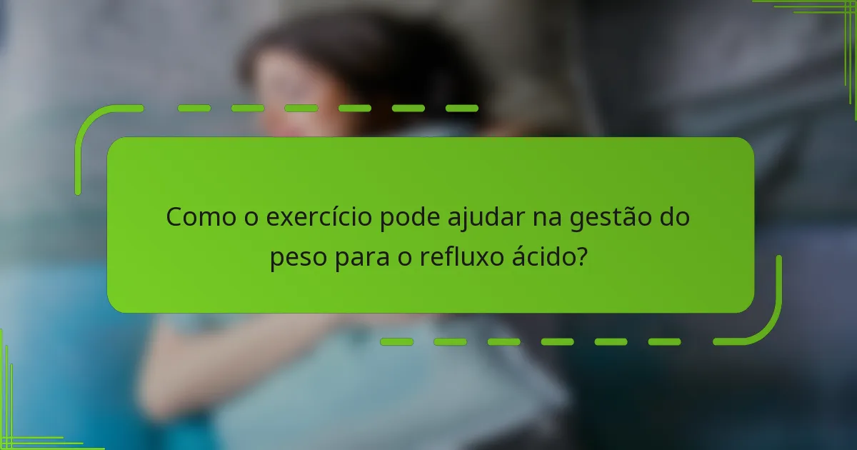 Como o exercício pode ajudar na gestão do peso para o refluxo ácido?