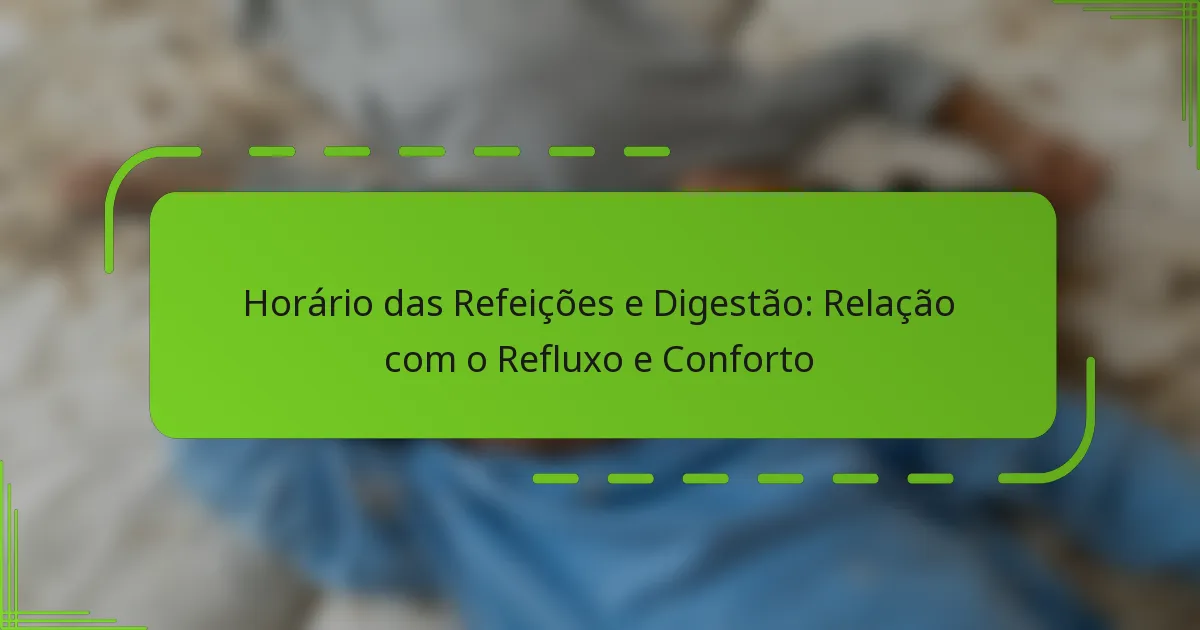 Horário das Refeições e Digestão: Relação com o Refluxo e Conforto