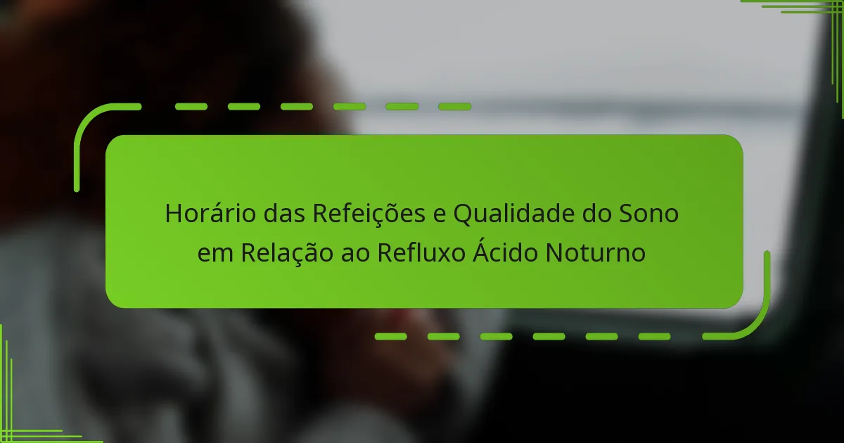 Horário das Refeições e Qualidade do Sono em Relação ao Refluxo Ácido Noturno