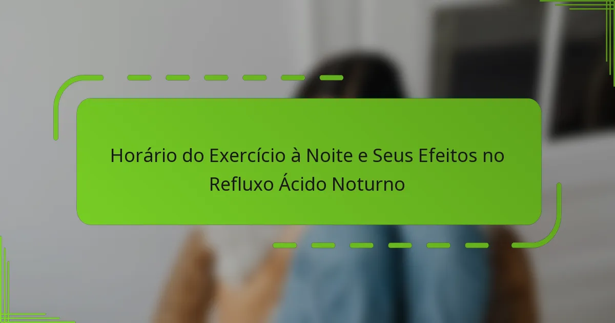 Horário do Exercício à Noite e Seus Efeitos no Refluxo Ácido Noturno