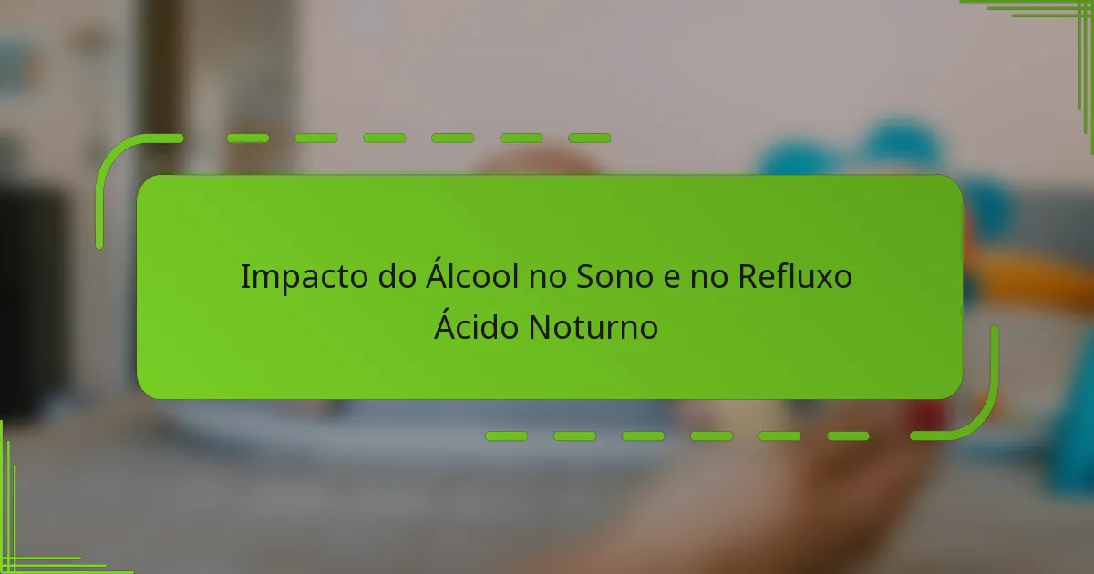 Impacto do Álcool no Sono e no Refluxo Ácido Noturno