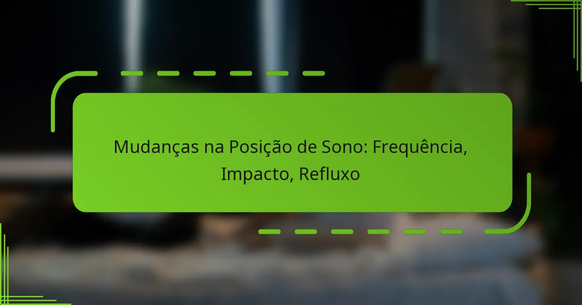 Mudanças na Posição de Sono: Frequência, Impacto, Refluxo