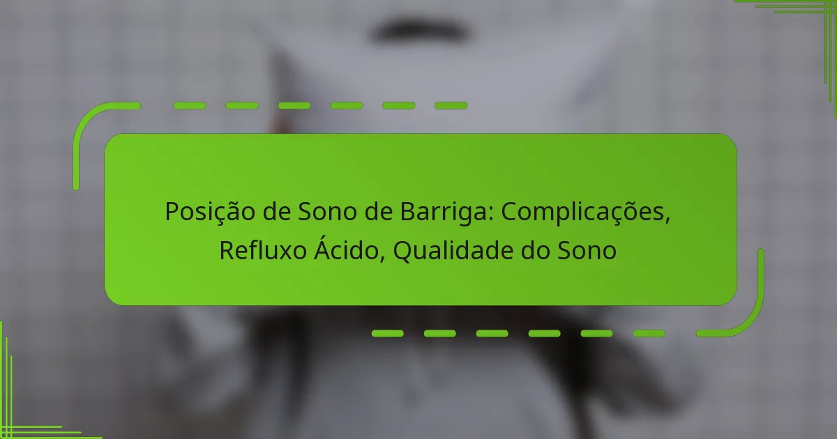 Posição de Sono de Barriga: Complicações, Refluxo Ácido, Qualidade do Sono