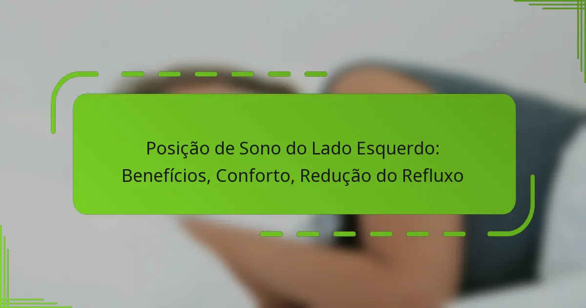 Posição de Sono do Lado Esquerdo: Benefícios, Conforto, Redução do Refluxo