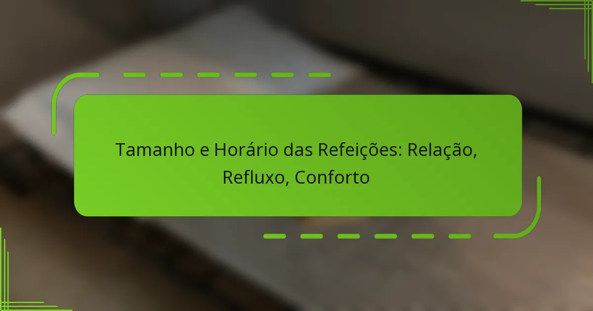 Tamanho e Horário das Refeições: Relação, Refluxo, Conforto