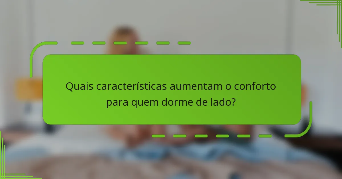 Quais características aumentam o conforto para quem dorme de lado?