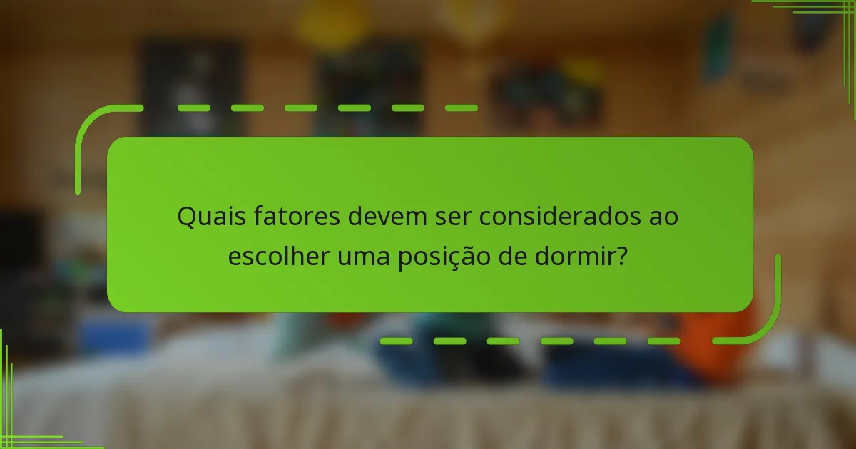 Quais fatores devem ser considerados ao escolher uma posição de dormir?