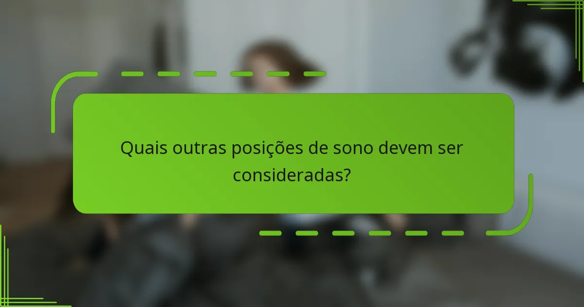 Quais outras posições de sono devem ser consideradas?