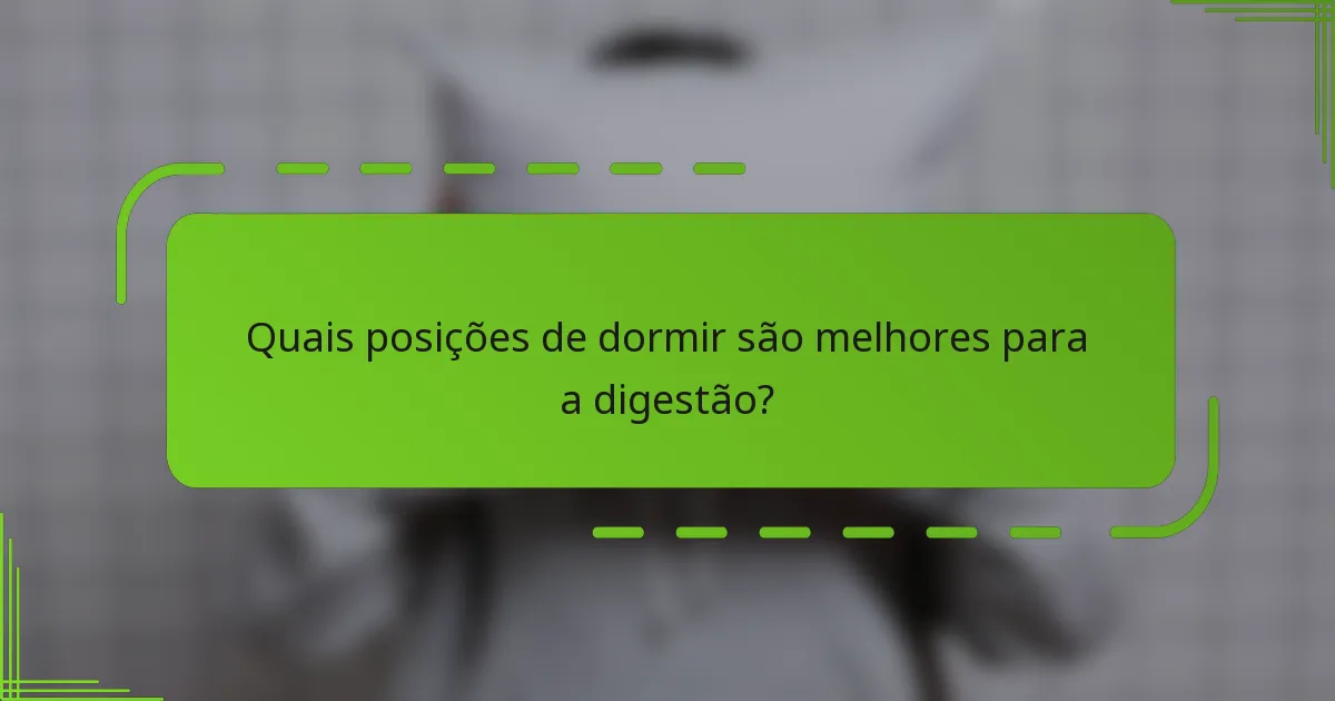Quais posições de dormir são melhores para a digestão?
