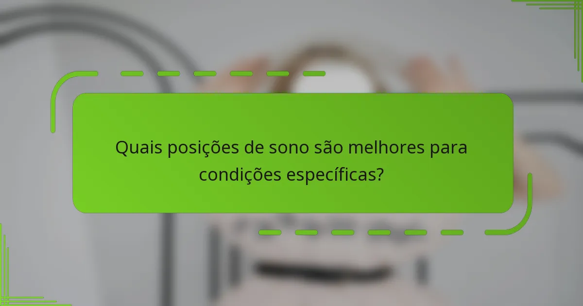 Quais posições de sono são melhores para condições específicas?