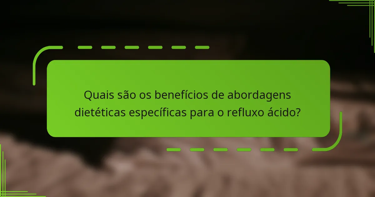 Quais são os benefícios de abordagens dietéticas específicas para o refluxo ácido?