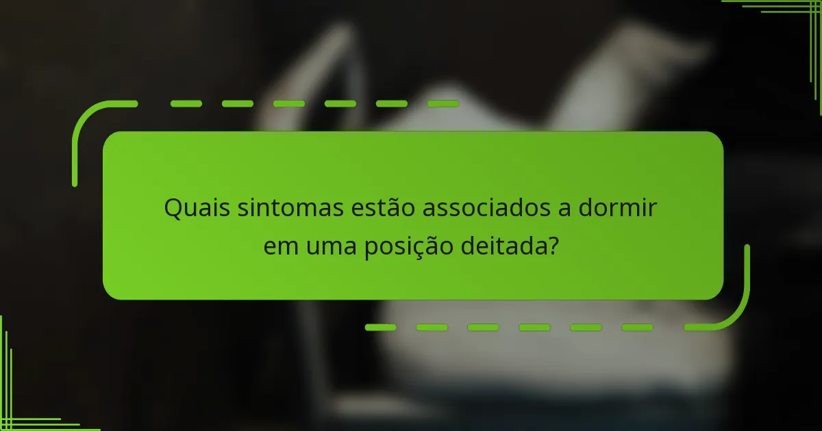 Quais sintomas estão associados a dormir em uma posição deitada?
