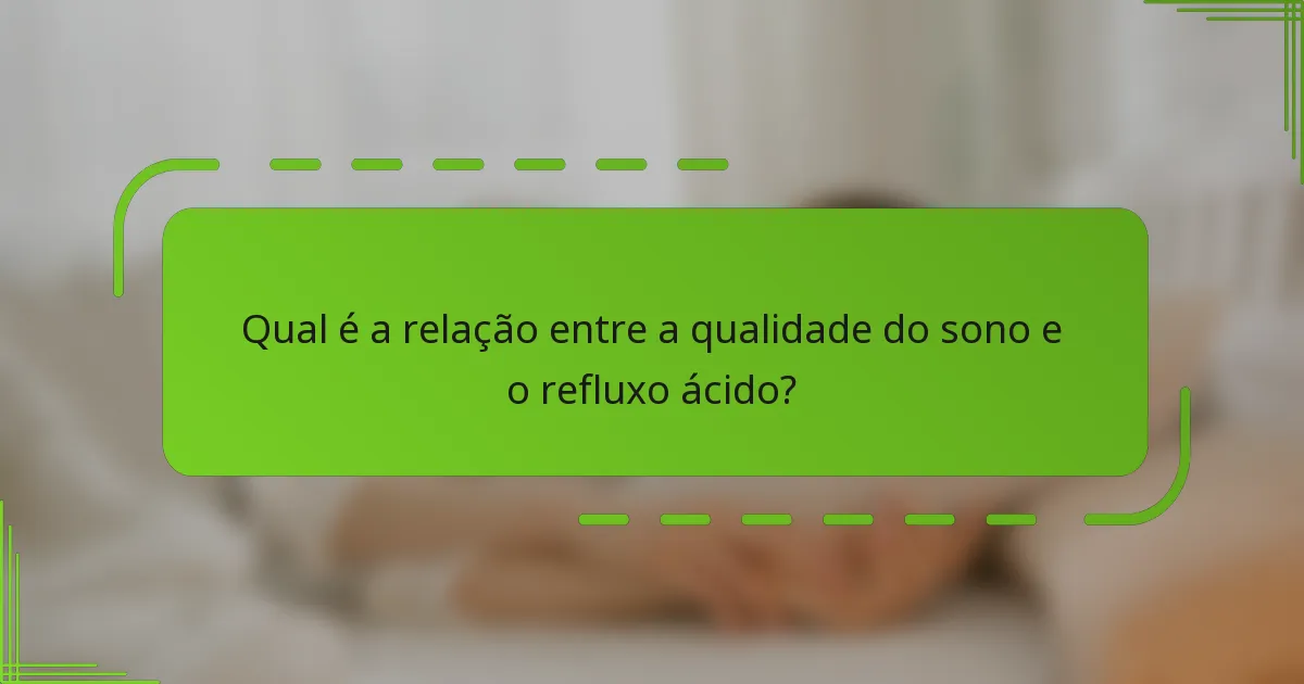 Qual é a relação entre a qualidade do sono e o refluxo ácido?