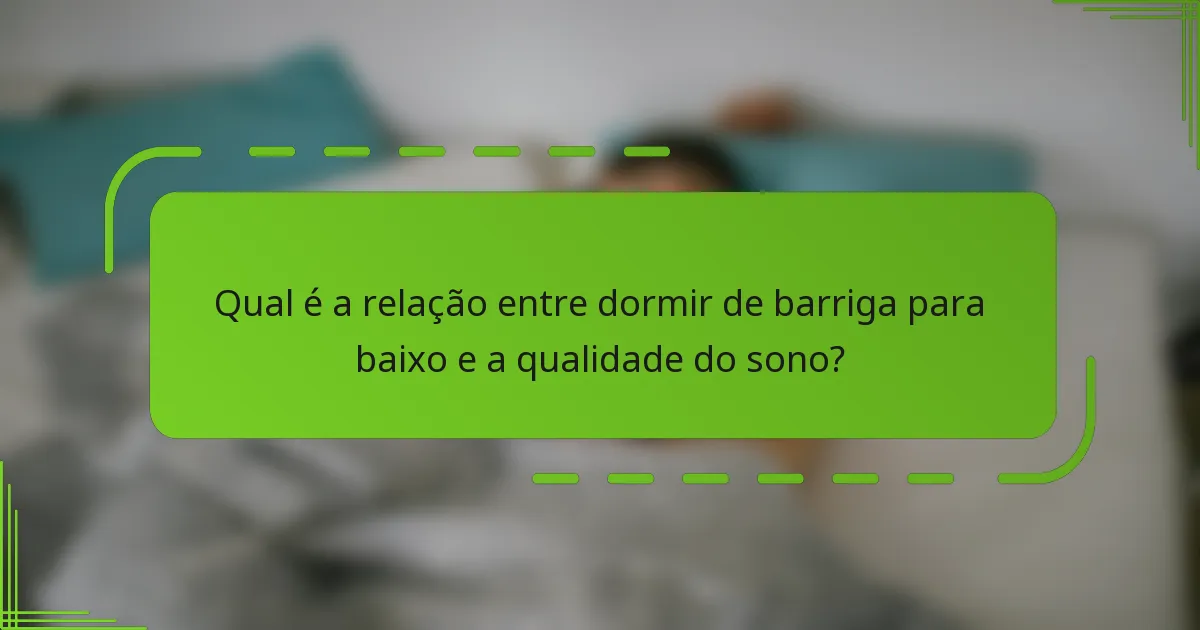 Qual é a relação entre dormir de barriga para baixo e a qualidade do sono?