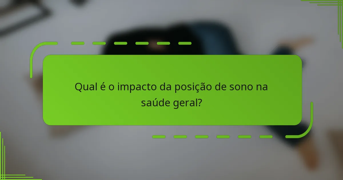 Qual é o impacto da posição de sono na saúde geral?